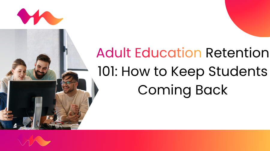Adult Education Retention 101: How to Keep Students Coming Back