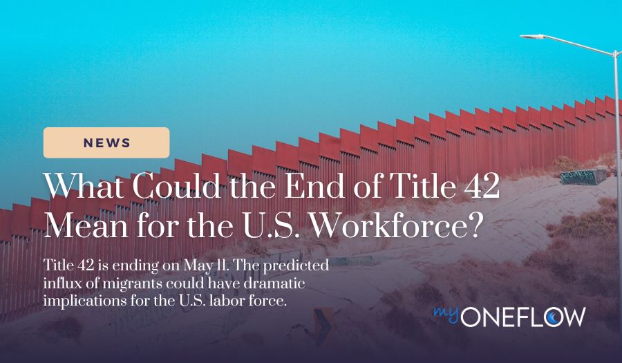 What Could the End of Title 42 Mean for the U.S. Workforce?